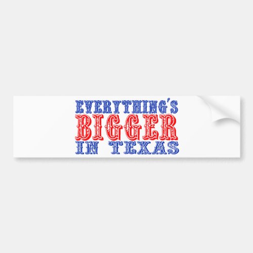 Everythings Bigger in Texas Bumper Sticker