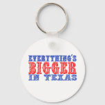 Everything&#39;s Bigger in Texas Keychain