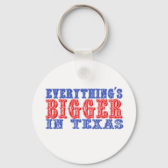 Everything's Bigger in Texas Keychain (Front)
