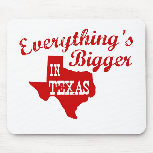 Everything's bigger in Texas State Mouse Pad (Front)