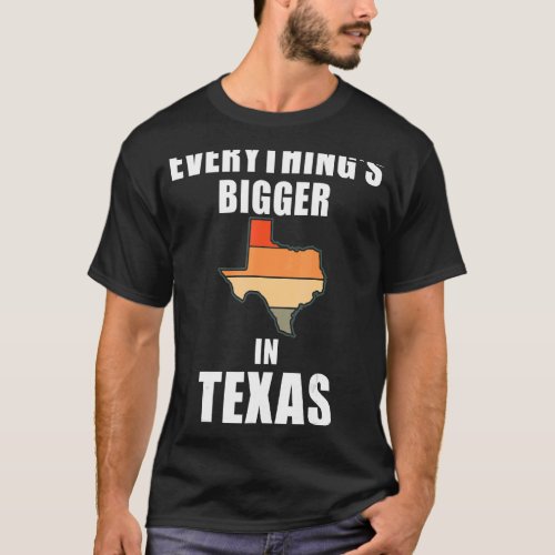 Everythings Bigger In Texas T_Shirt