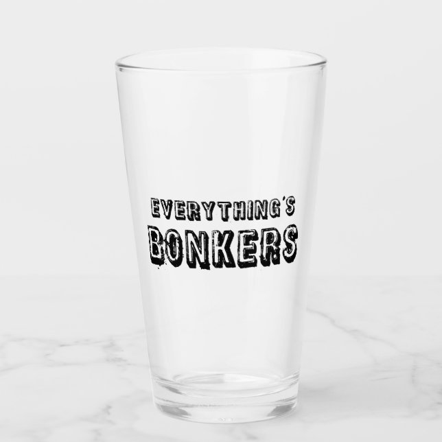 Everything's Bonkers Glass (Front)