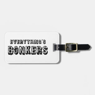 Everything's Bonkers Luggage Tag