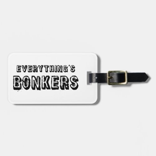 Everythings Bonkers Luggage Tag