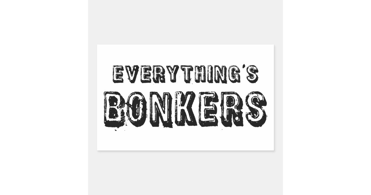 Everything's Bonkers Rectangular Sticker | Zazzle