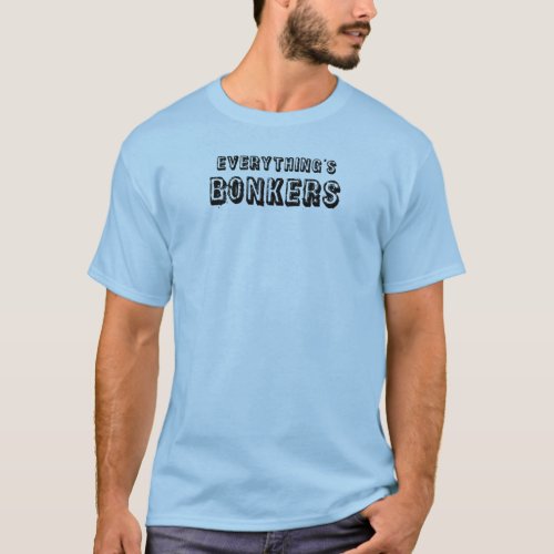 Everythings Bonkers T_Shirt