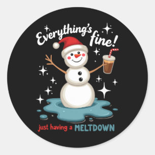 Everything's Fine Just Having Meltdown Snowman Win Classic Round Sticker