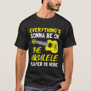 Everything's Gonna Be OK The Ukulele Player Is Her T-Shirt