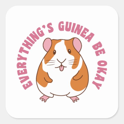 Everythings Guinea Be Okay Guinea Pig Pun Square Sticker