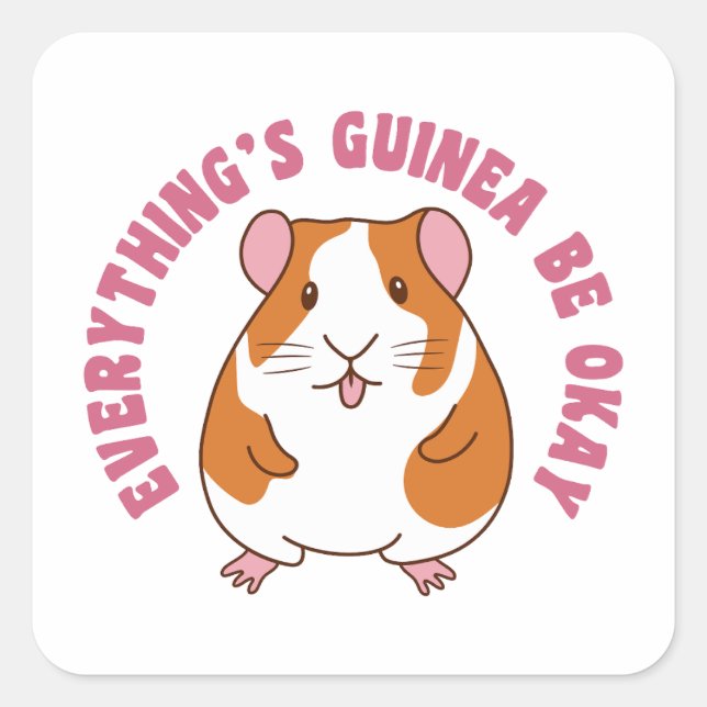 Everything's Guinea Be Okay Guinea Pig Pun Square Sticker (Front)