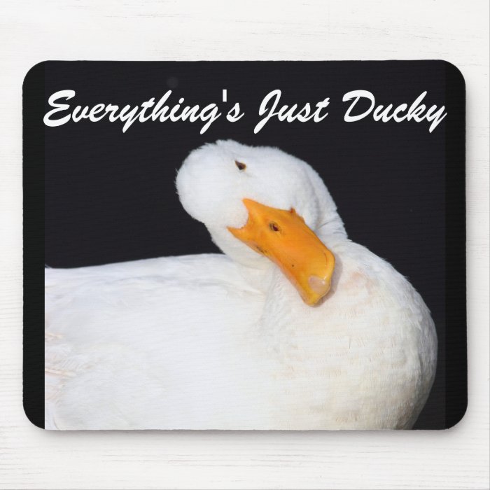 Everything's Just Ducky, funny white duck Mousepads