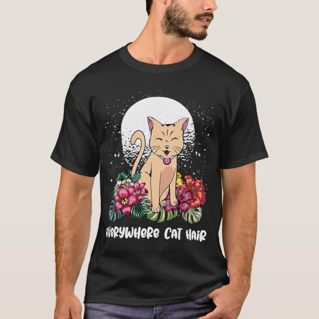 Everywhere Cat Hair Cat   Kitten Humor Cat Mom  1 T-Shirt (Front)