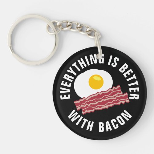 Eveything is better with bacon funny keychain