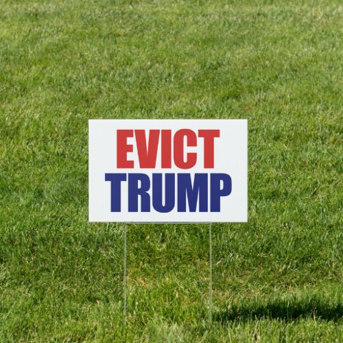 Evict President Trump _ Anti Trump Sign