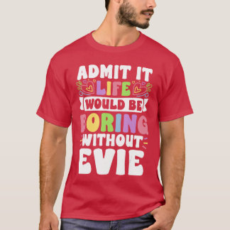 Evie Personalized Name Funny Saying First Name Fam T-Shirt