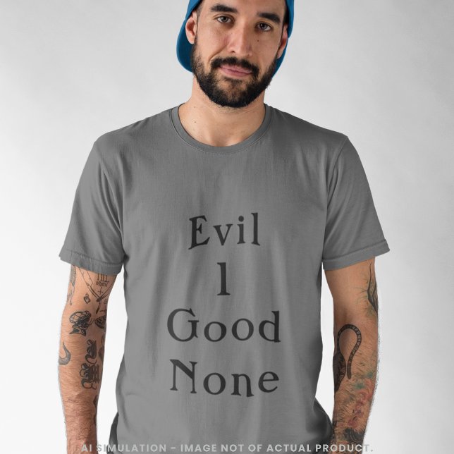 Evil 1 Good None Bold Minimal Serif Quote Grey T-Shirt (Creator Uploaded)