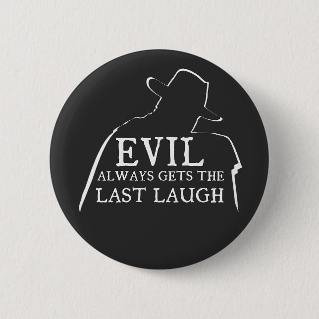 Evil Always Gets The Last Laugh Button (Front)