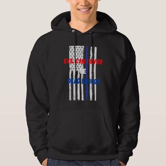 Evil can never be dead enough  Back the blue blue  Hoodie (Front)