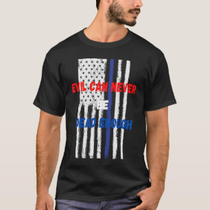 Evil can never be dead enough Back the blue blue T-Shirt
