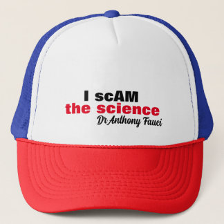 Evil Dr Antony Fauci I scam the science "i am the" Trucker Hat