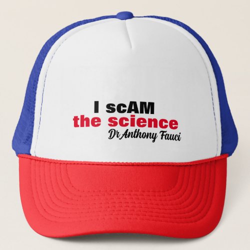 Evil Dr Antony Fauci I scam the science i am the Trucker Hat