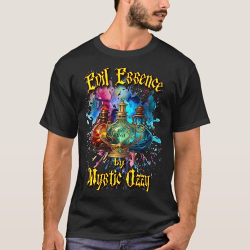 Evil Essence Mystical Fragrances by Mystic Ozzy T_Shirt