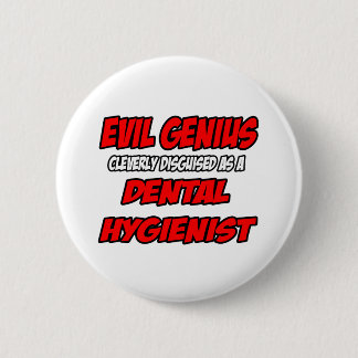 Evil Genius...Dental Hygienist Pinback Button
