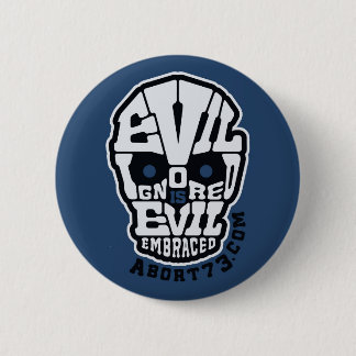 Evil Ignored is Evil Embraced / Abort73.com Pinback Button