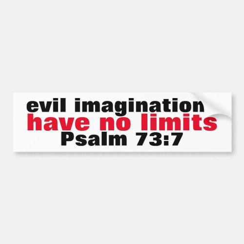 Evil imaginations have no limits Psalm 737 Truism Bumper Sticker
