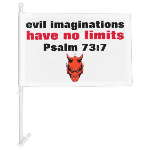 Evil imaginations have no limits Psalm 737 Truism Car Flag