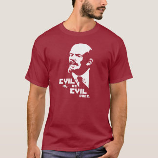 Evil is as Evil Does (Lenin) T-Shirt