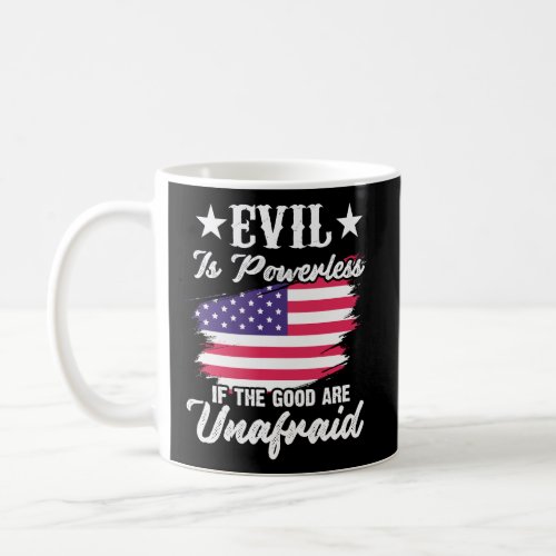 Evil Is Powerless If The Good Are Unafraid America Coffee Mug