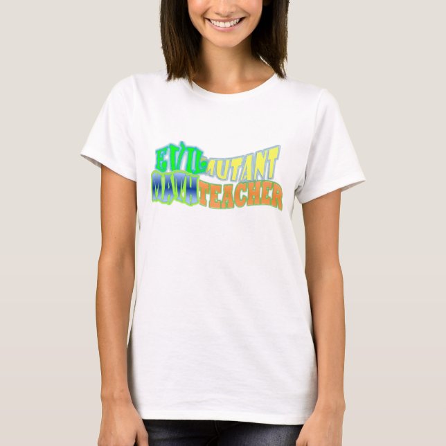 Evil mutant Math Teacher T-Shirt (Front)