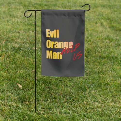 Evil Orange Man _ Help  Garden Flag