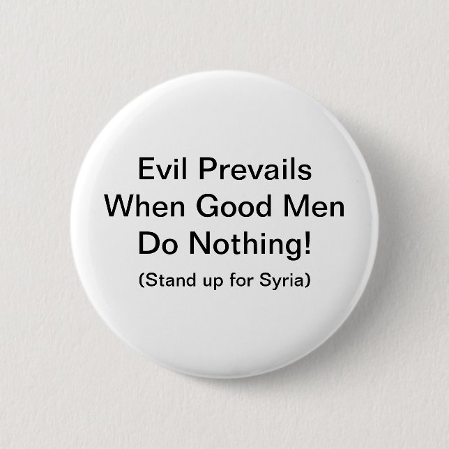 Evil Prevails when good men do nothing Pinback Button (Front)