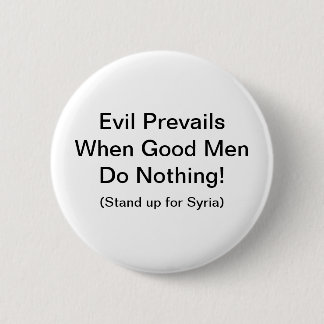 Evil Prevails when good men do nothing Pinback Button