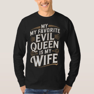 Evil Queen Wife Humorous Marriage Gift for Husband T-Shirt