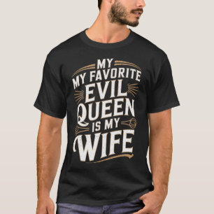 Evil Queen Wife Humorous Marriage Gift for Husband T-Shirt