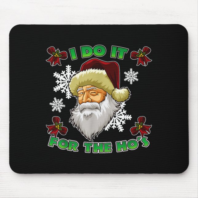 Evil Santa I Do It For The Ho's Funny Ugly Christm Mouse Pad (Front)