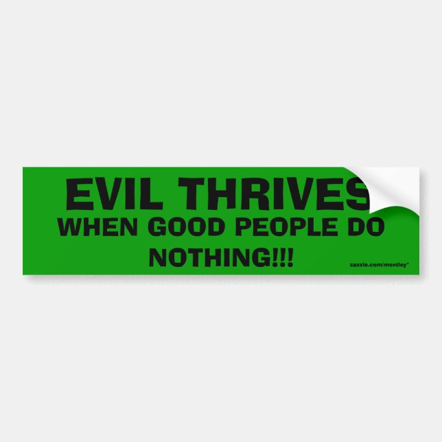 Evil Thrives when good people do nothing bumper 11 Bumper Sticker (Front)