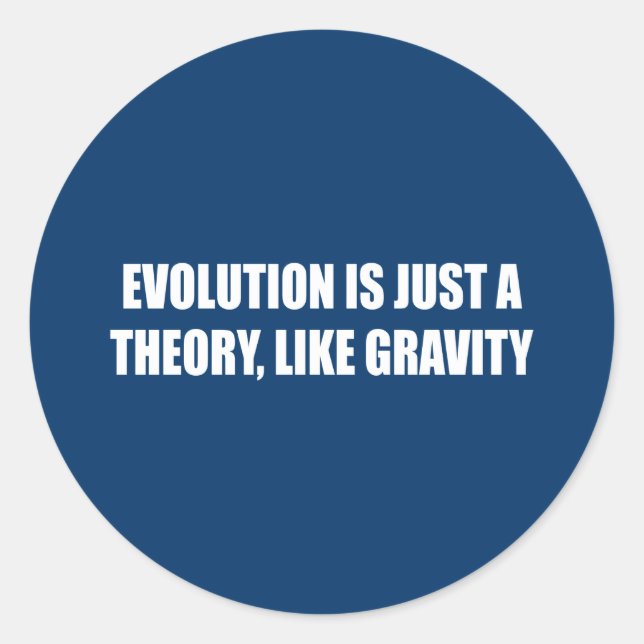 Evolution is just a theory like gravity classic round sticker (Front)