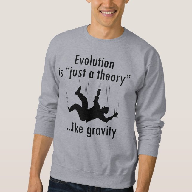 Evolution Is Just A Theory Sweatshirt (Front)