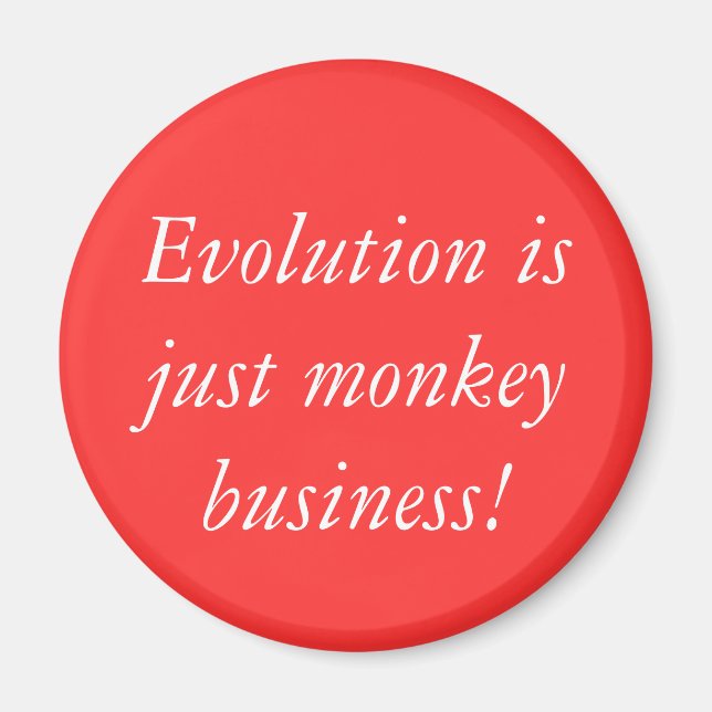 Evolution is just monkey business! magnet (Front)