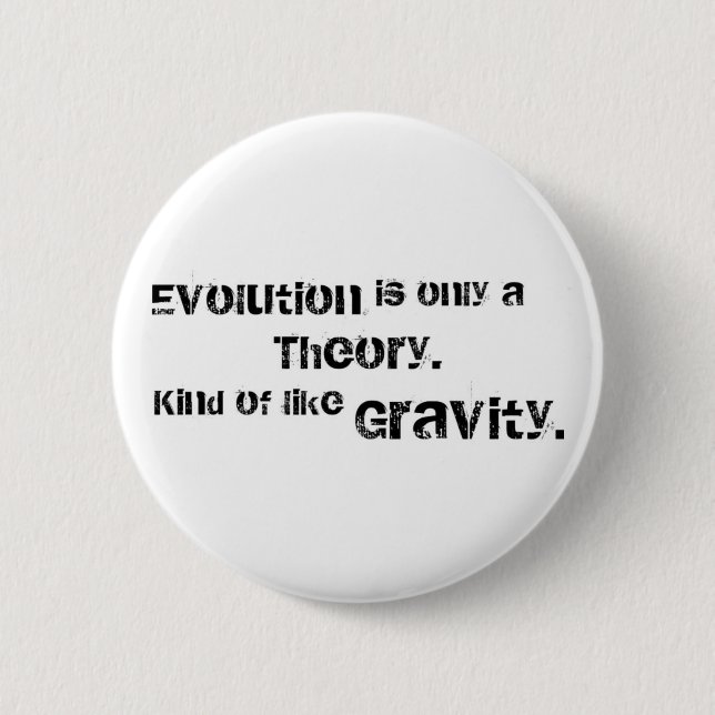 Evolution is only a theory. pinback button (Front)