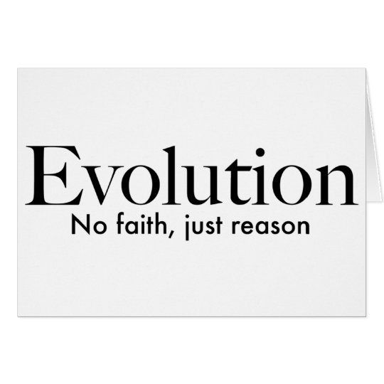 Evolution: no faith, just reason card