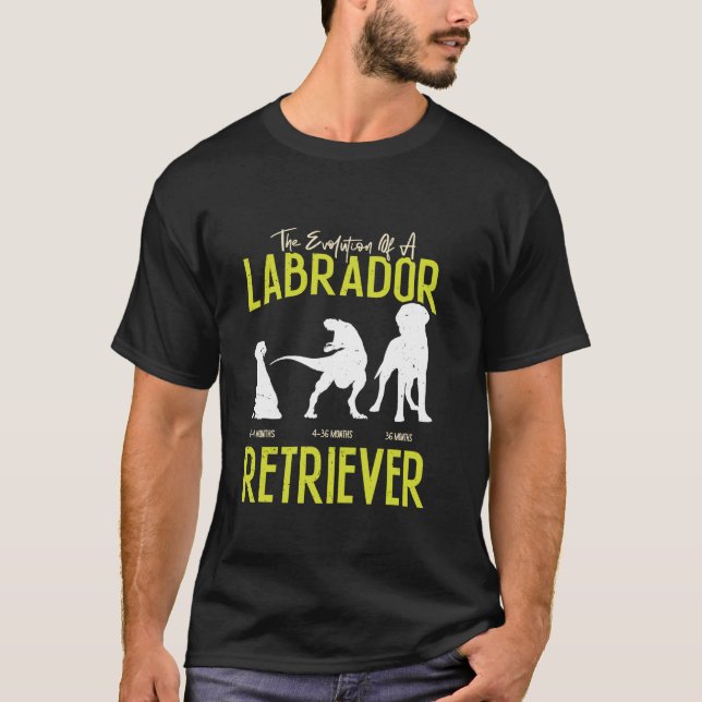 EVOLUTION OF A LABRADOR RETRIEVER Owner Labradors T-Shirt (Front)