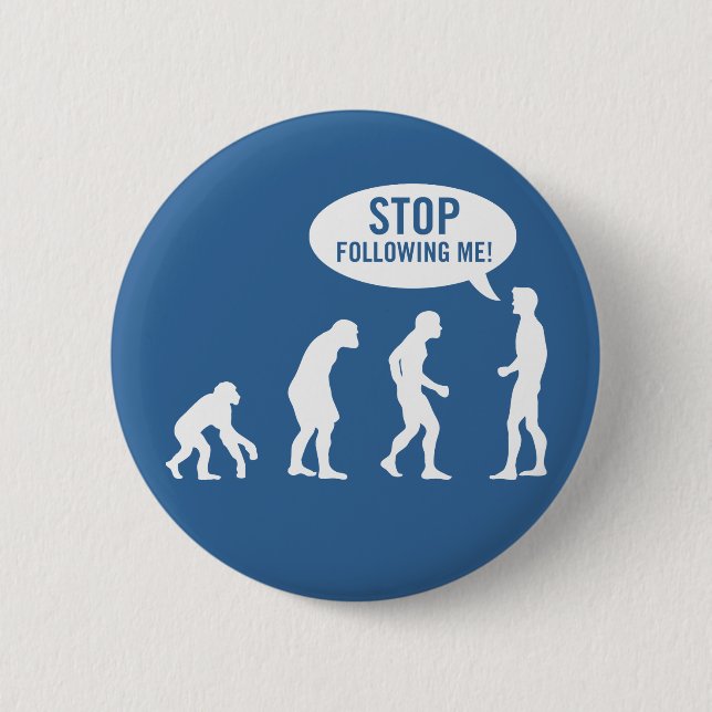 evolution - stop following me! pinback button (Front)