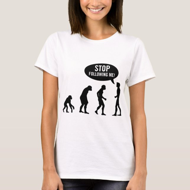 evolution - stop following me! T-Shirt (Front)