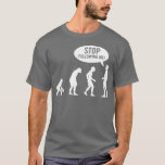 Evolution - Stop Following Me! T-shirt at Zazzle