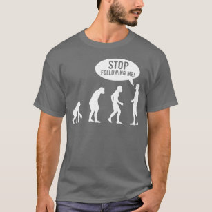evolution - stop following me! T-Shirt
